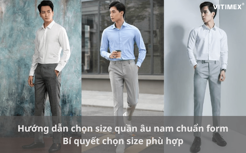 Hướng dẫn chọn size quần âu nam chuẩn form