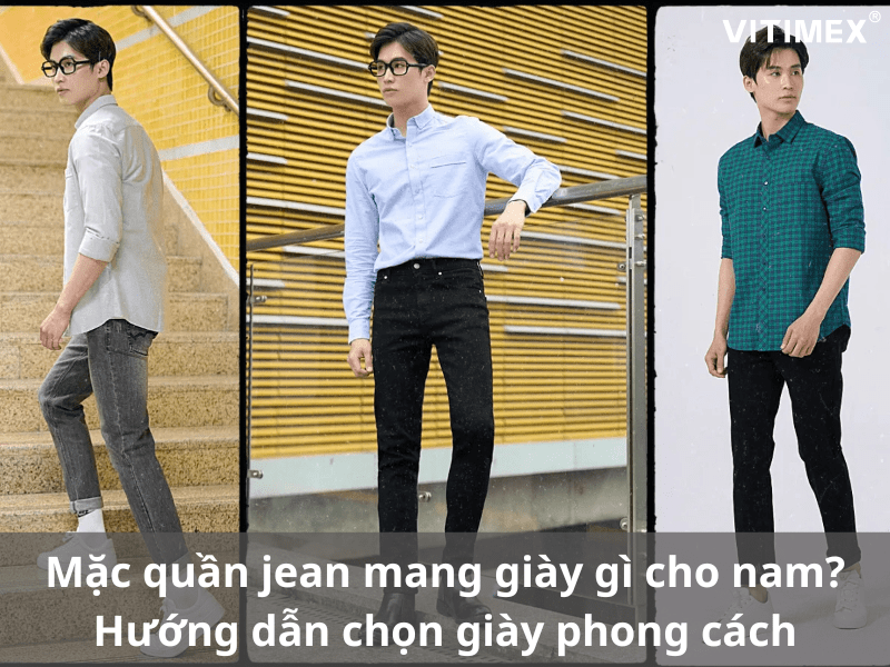 Mặc quần jean mang giày gì cho nam? Hướng dẫn chọn giày phong cách
