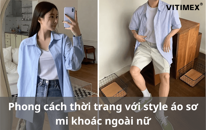 Phong cách thời trang với style áo sơ mi khoác ngoài nữ