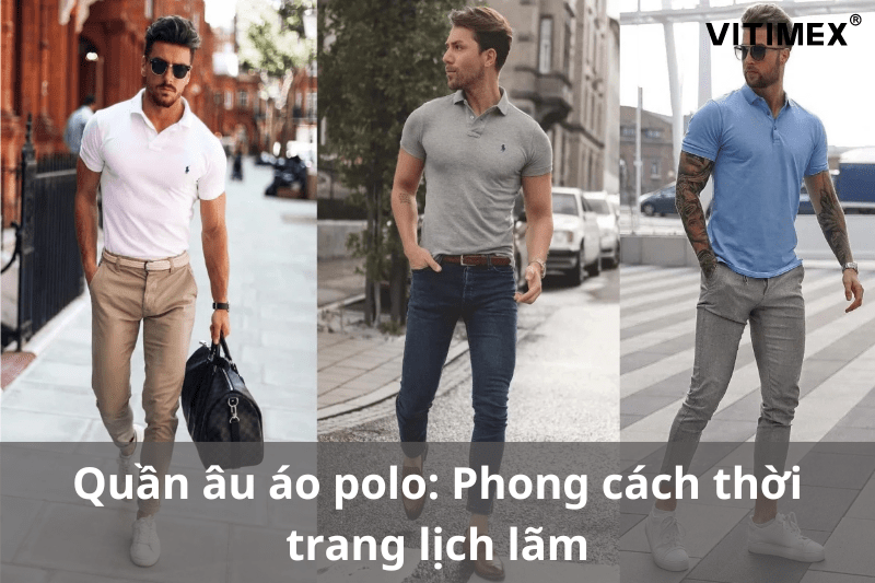 Quần âu áo polo: Phong cách thời trang lịch lãm