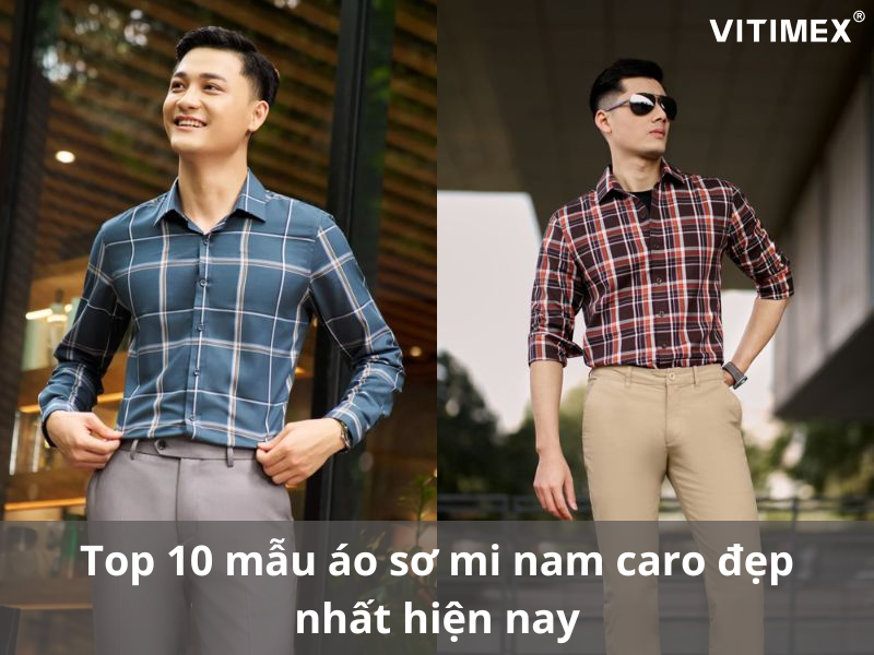 Top 10 mẫu áo sơ mi nam caro đẹp nhất hiện nay