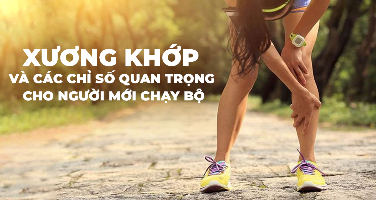 Xương Khớp Và Các Chỉ Số Quan Trọng Cho Người Mới Chạy Bộ
