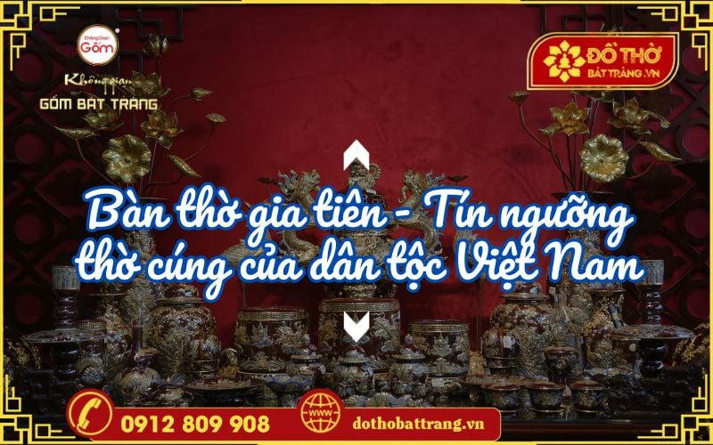 Bàn thờ gia tiên – Tín ngưỡng thờ cúng của dân tộc Việt Nam