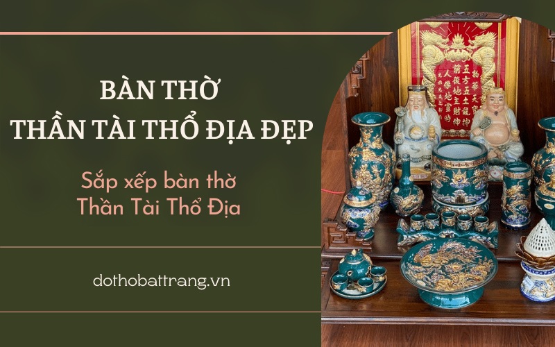Bàn thờ Thần Tài Thổ Địa đẹp – Sắp xếp bàn thờ Thần Tài Thổ Địa