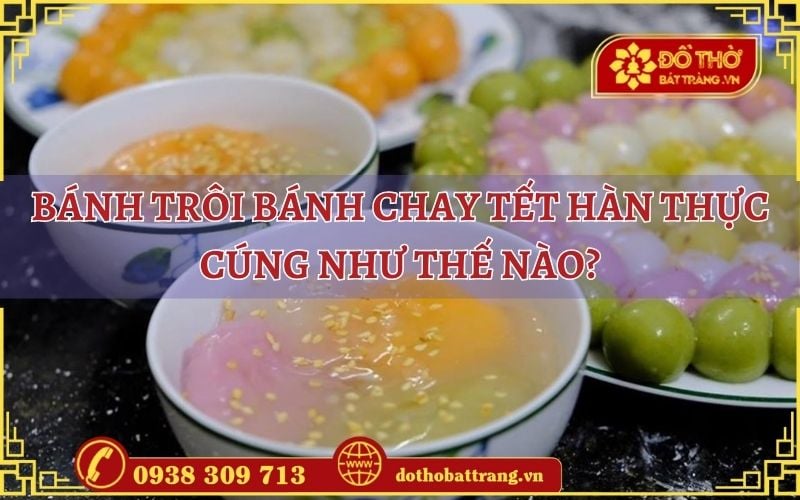 Bánh trôi bánh chay Tết Hàn Thực cúng như thế nào?
