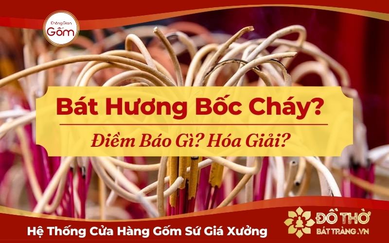 Bát hương bốc cháy điềm báo gì? Cách hóa giải cháy bát hương