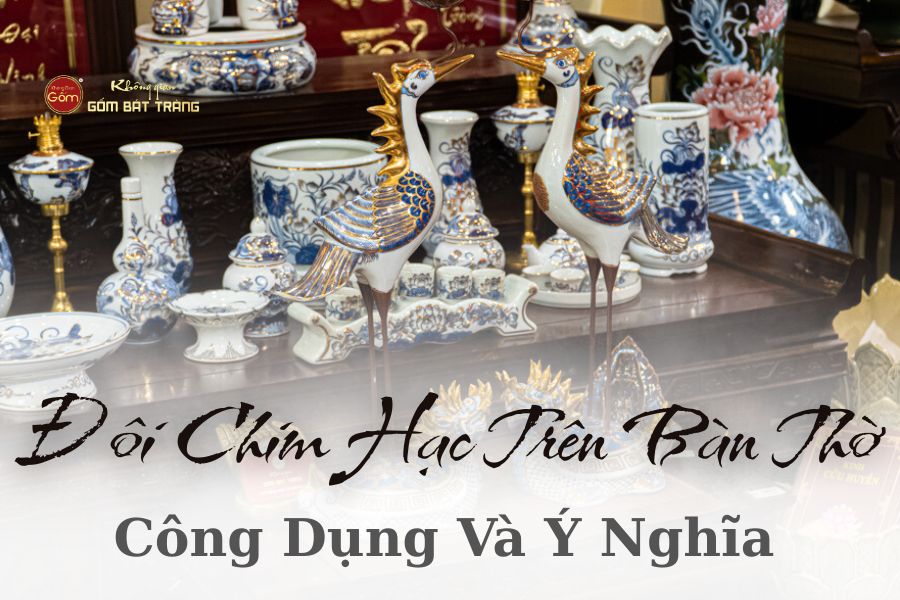 Đôi Chim Hạc Trên Bàn Thờ – Công Dụng Và Ý Nghĩa