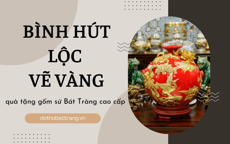 Bình hút tài lộc vẽ vàng – quà tặng gốm sứ Bát Tràng cao cấp