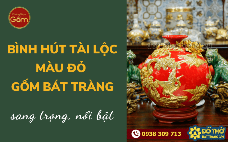 Bình hút tài lộc màu đỏ gốm Bát Tràng nâng tầm không gian sống