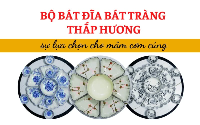 Bộ bát đĩa Bát Tràng thắp hương – sự lựa chọn cho mâm cơm cúng
