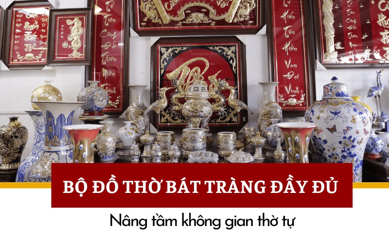 Bộ đồ thờ Bát Tràng đầy đủ – nâng tầm không gian thờ tự