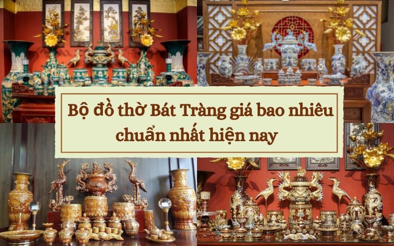 Bộ đồ thờ Bát Tràng giá bao nhiêu chuẩn nhất hiện nay