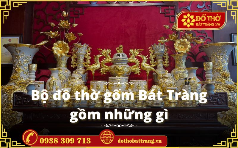 Bộ đồ thờ gốm Bát Tràng gồm những gì