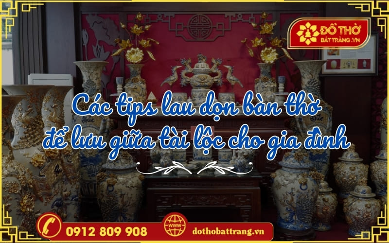 Các tips lau dọn bàn thờ để lưu giữ tài lộc cho gia đình