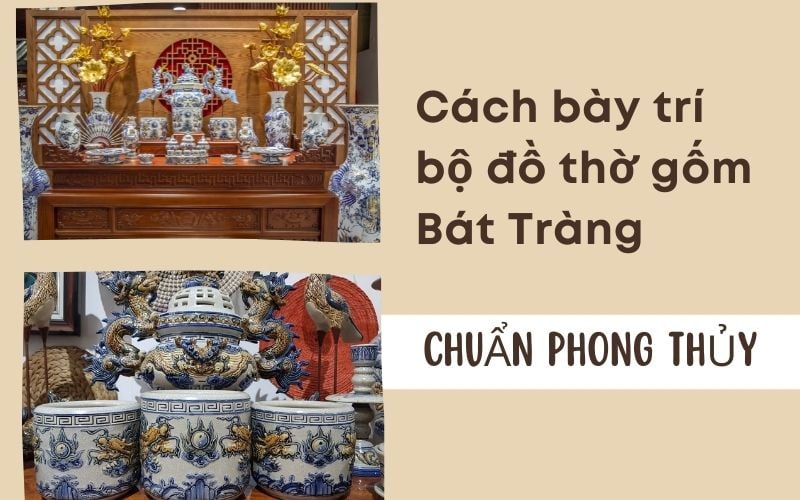 Cách bày trí bộ đồ thờ gia tiên gốm Bát Tràng chuẩn phong thủy