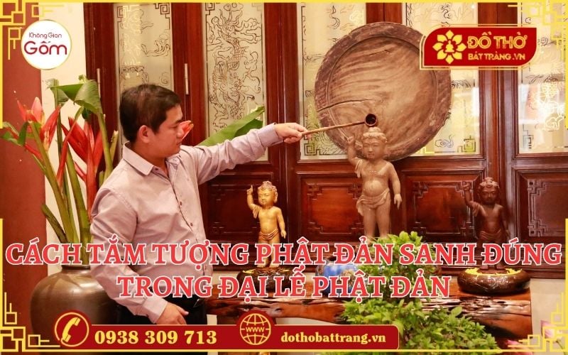 Cách tắm tượng Phật Đản Sanh đúng trong đại lễ Phật đản