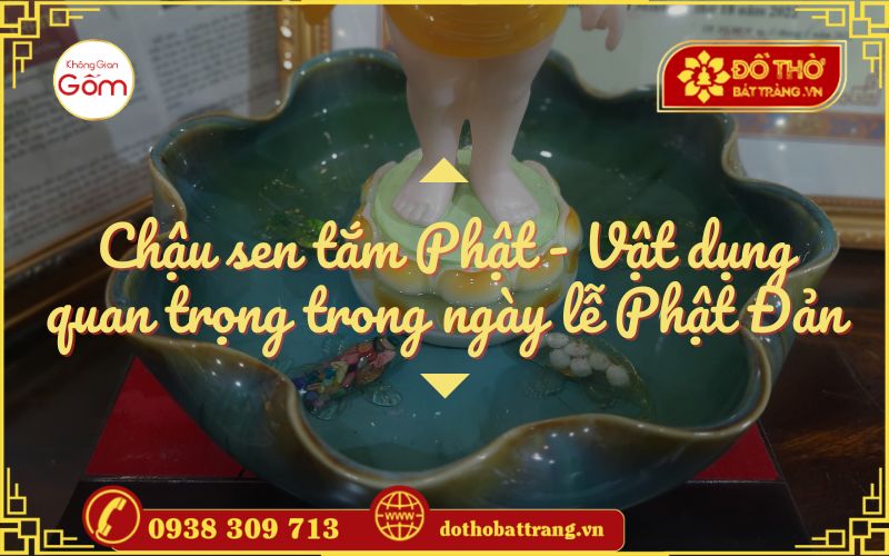 Chậu sen tắm Phật – Vật dụng quan trọng trong ngày lễ Phật Đản