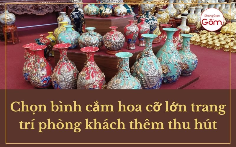 Chọn bình cắm hoa cỡ lớn trang trí phòng khách thêm thu hút