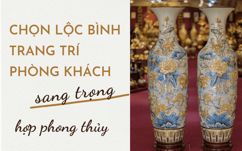 Chọn lộc bình trang trí phòng khách sang trọng, hợp phong thủy