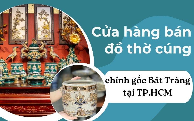 Cửa hàng bán đồ thờ cúng chính gốc Bát Tràng tại TP.HCM