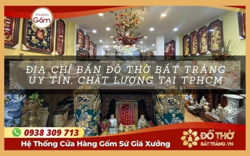 Địa chỉ bán đồ thờ Bát Tràng uy tín, chất lượng tại TP.HCM