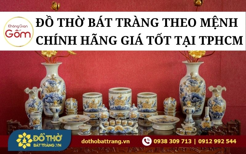 Đồ thờ Bát Tràng theo mệnh chính hãng giá tốt tại TPHCM