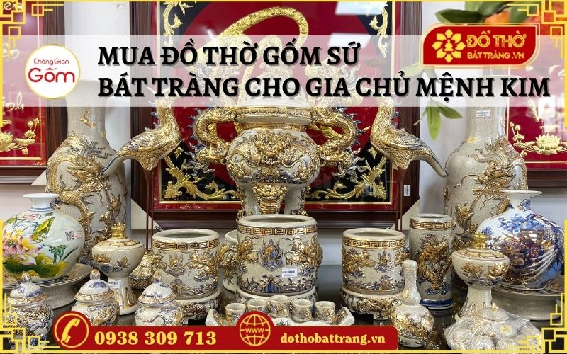 Mua đồ thờ gốm sứ Bát Tràng cho gia chủ mệnh Kim