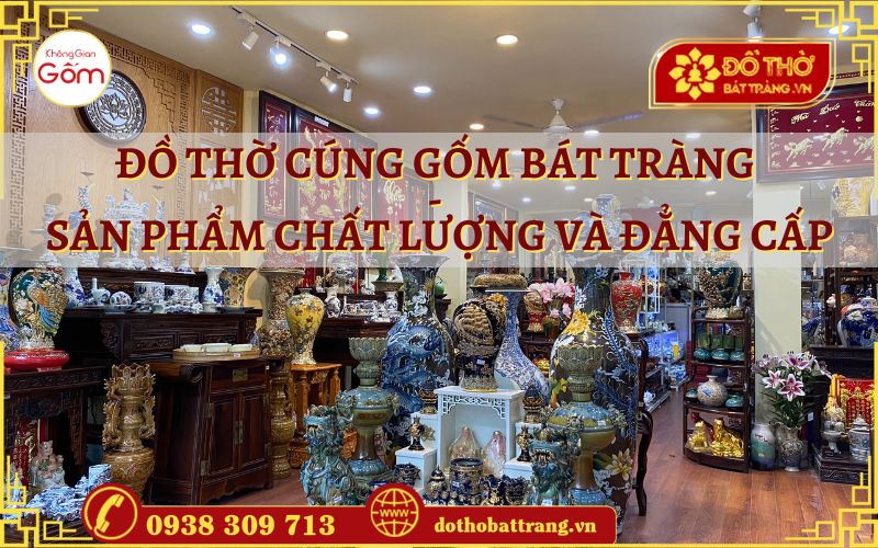 Đồ thờ cúng gốm Bát Tràng – Sản phẩm chất lượng và đẳng cấp