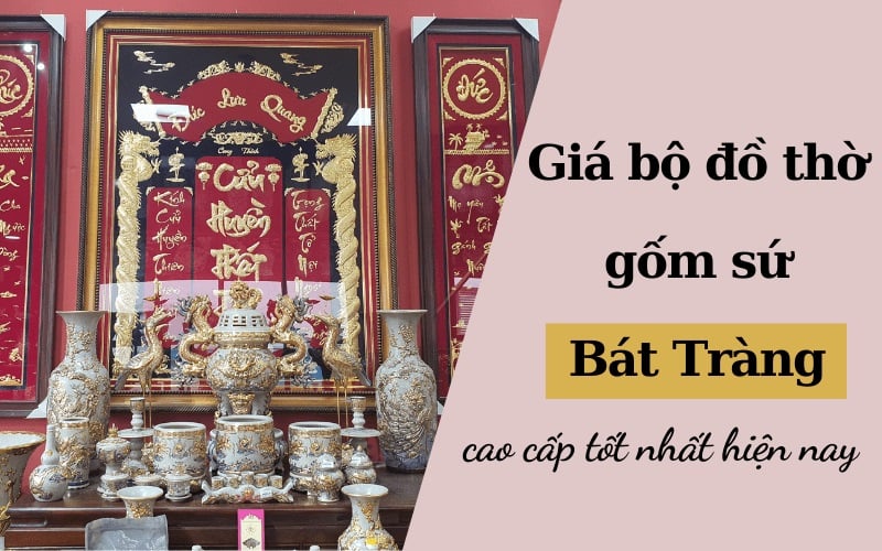 Giá 3 bộ đồ thờ gốm sứ Bát Tràng cao cấp tốt nhất hiện nay