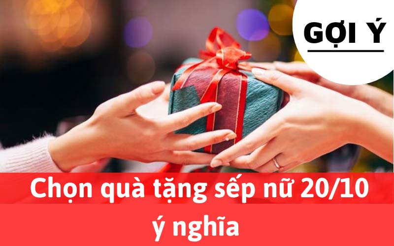 Gợi ý chọn quà tặng sếp nữ 20/10 ý nghĩa