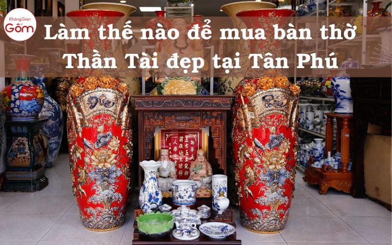 Làm thế nào để mua bàn thờ Thần Tài đẹp tại Tân Phú