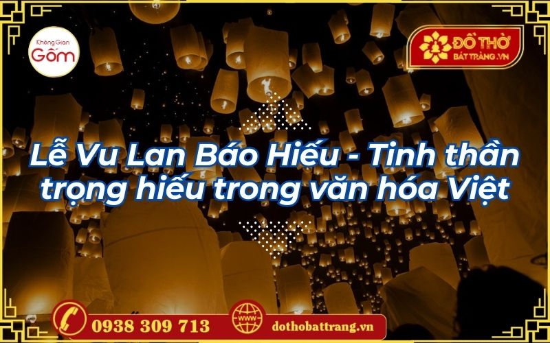 Lễ Vu Lan Báo Hiếu – Tinh thần trọng hiếu trong văn hóa Việt