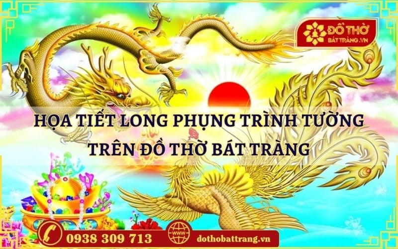 Họa tiết Long Phụng Trình Tường trên đồ thờ Bát Tràng