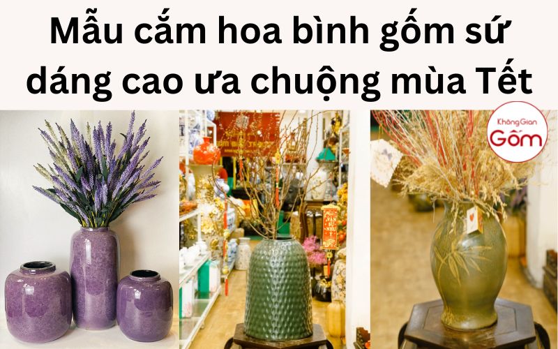 Mẫu cắm hoa bình gốm sứ dáng cao ưa chuộng mùa Tết
