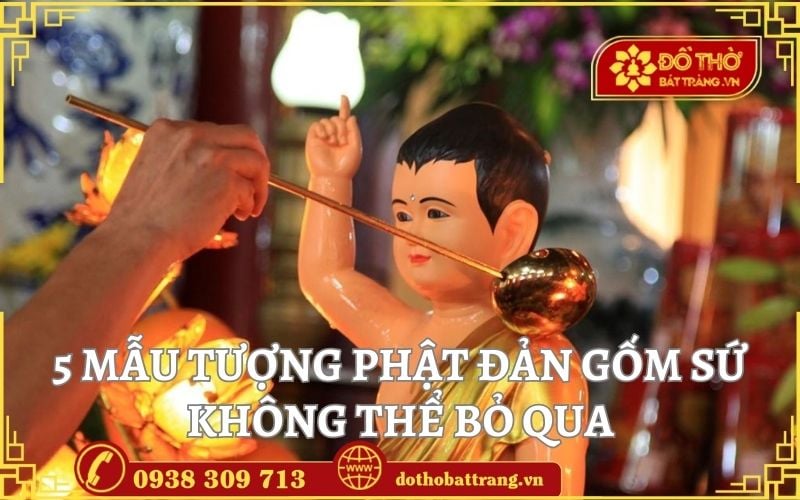 5 mẫu tượng Phật đản gốm sứ đẹp không thể bỏ qua