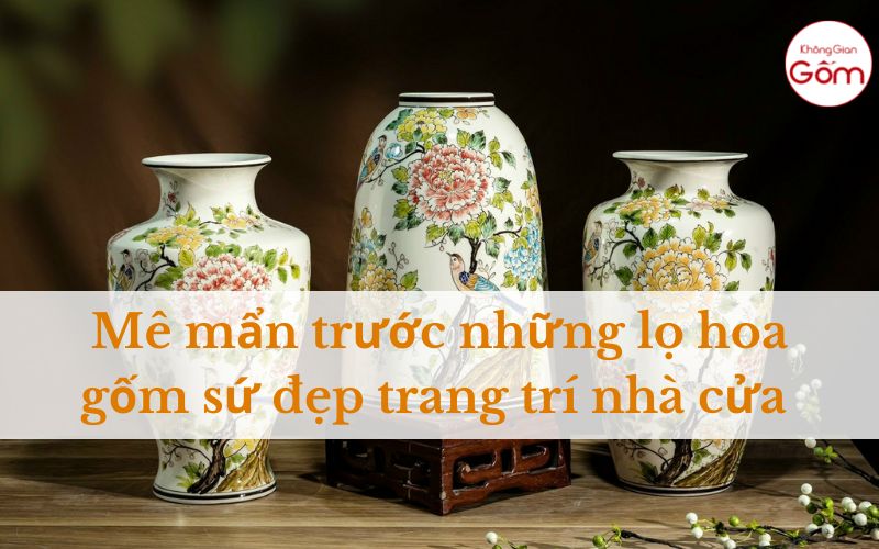 Mê mẩn trước những lọ hoa gốm sứ đẹp trang trí nhà cửa