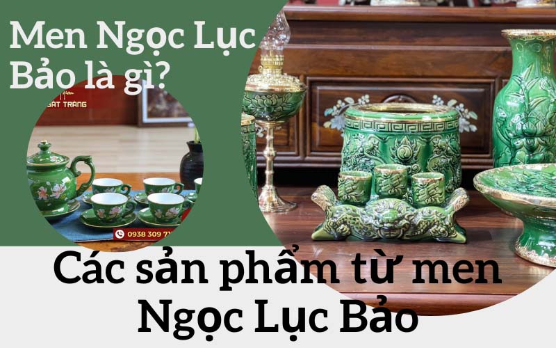 Men Ngọc Lục Bảo là gì? Các sản phẩm từ men Ngọc Lục Bảo