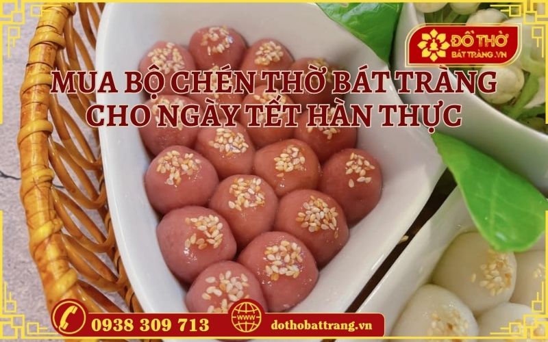Mua bộ chén thờ Bát Tràng cho ngày Tết Hàn thực mùng 3 tháng 3