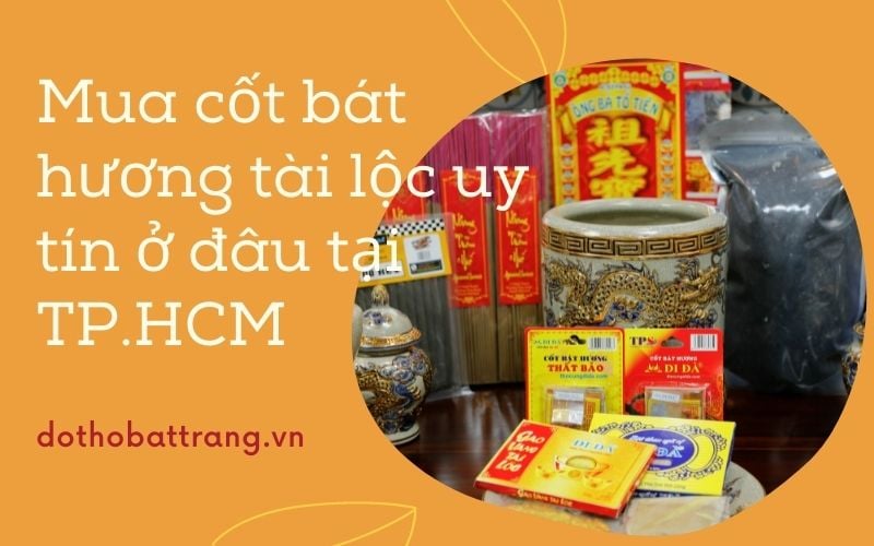 Mua cốt bát hương tài lộc uy tín ở đâu tại TP.HCM
