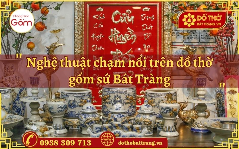 Nghệ thuật chạm nổi trên đồ thờ gốm sứ Bát Tràng