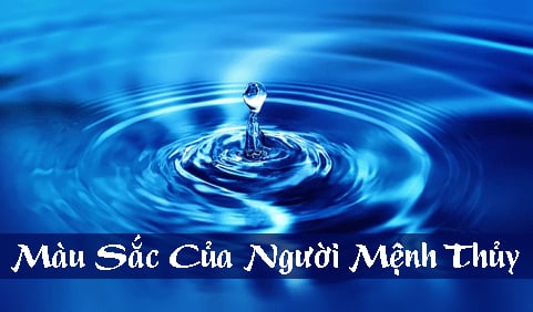 Người mệnh thủy hợp màu gì ? Không hợp màu gì?