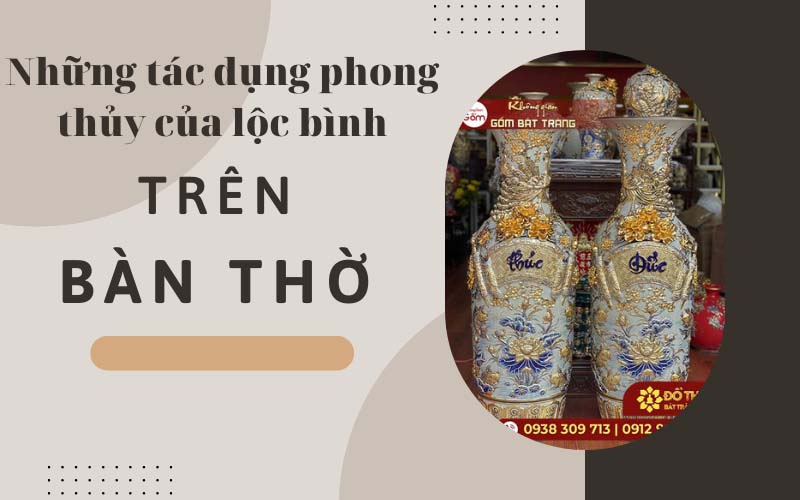 Những tác dụng phong thủy của lộc bình trên bàn thờ và cách sử dụng