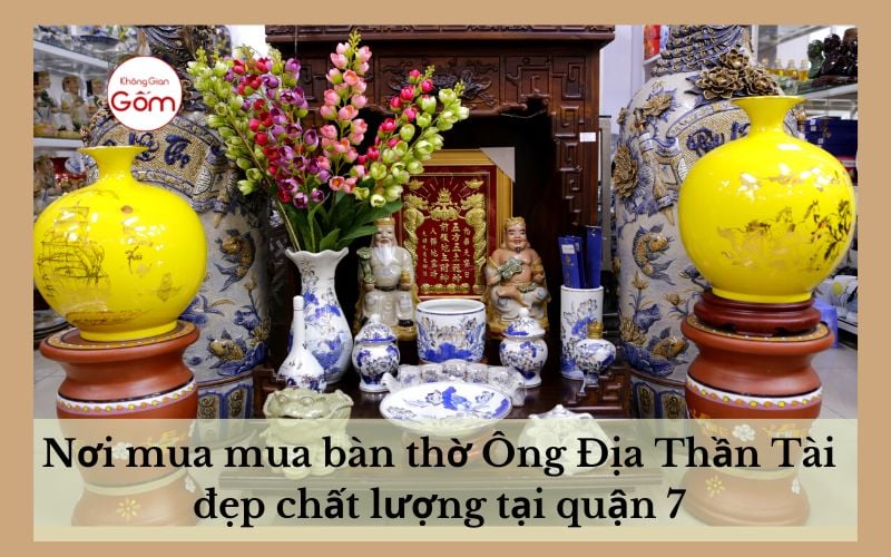 Nơi mua bàn thờ Ông Địa Thần Tài đẹp chất lượng tại quận 7