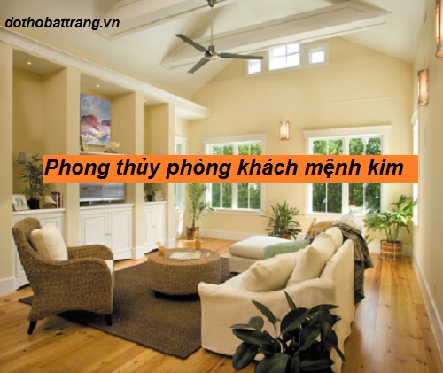 Phong thủy phòng khách mệnh kim – Người mệnh kim nên bày trí phòng khách như thế nào ?