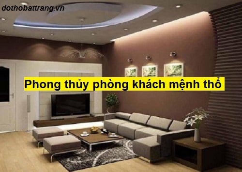Phong thủy phòng khách mệnh thổ – Người mệnh thổ nên bày trí phòng khách như thế nào ?