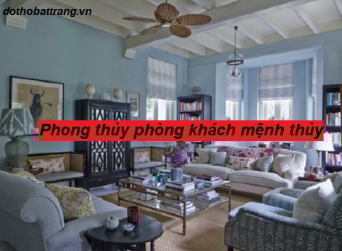 Phong thủy phòng khách mệnh thủy – Người mệnh thủy nên bày trí phòng khách như thế nào ?