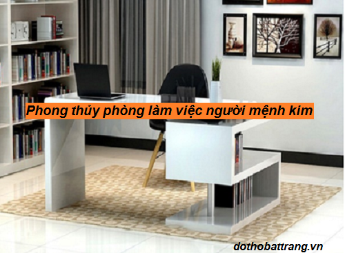 Phong thủy phòng làm việc người mệnh kim – Mệnh kim bày trí phòng làm việc