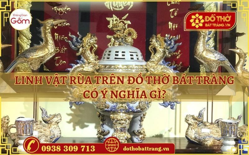 Linh vật rùa trên đồ thờ Bát Tràng có ý nghĩa gì?