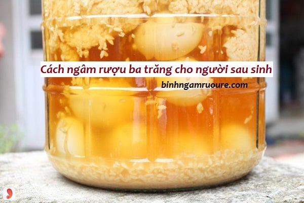 Cách ngâm rượu ba trăng cho người sau sinh