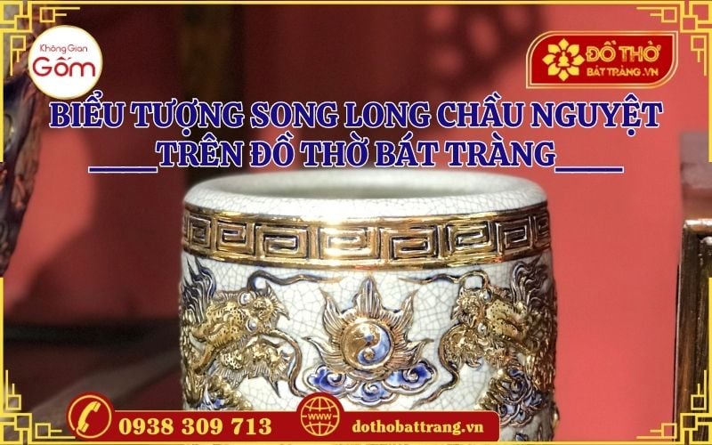 Biểu tượng Song Long Chầu Nguyệt trên đồ thờ Bát Tràng